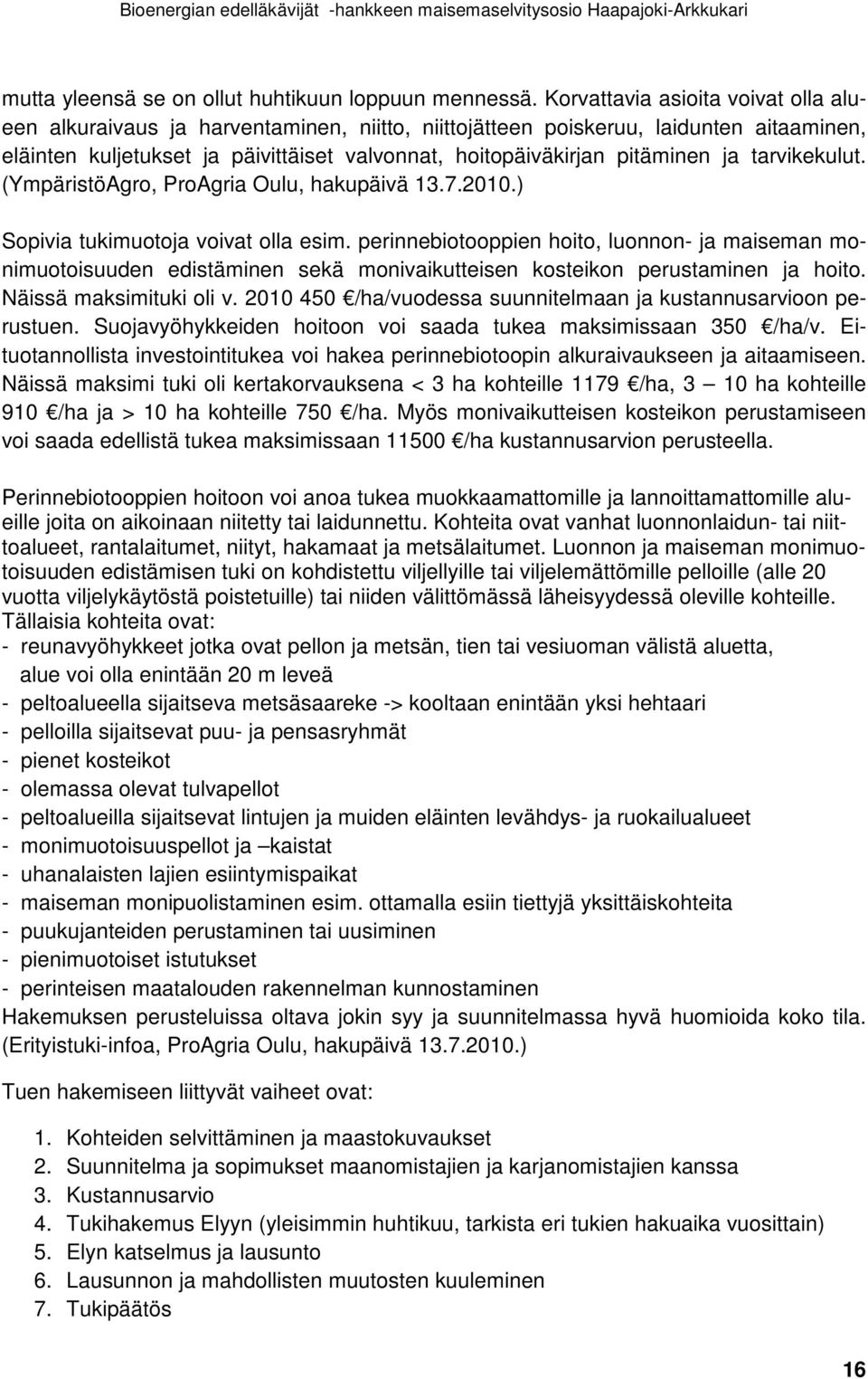 ja tarvikekulut. (YmpäristöAgro, ProAgria Oulu, hakupäivä 13.7.2010.) Sopivia tukimuotoja voivat olla esim.