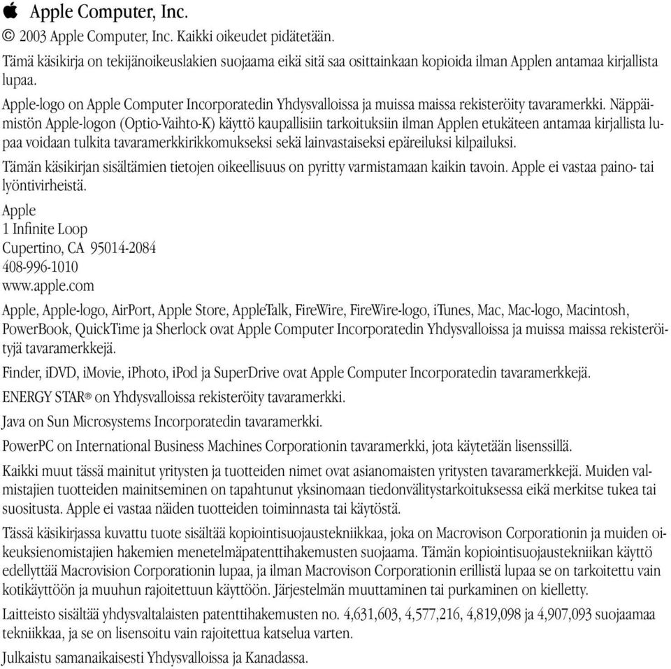 Näppäimistön Apple-logon (Optio-Vaihto-K) käyttö kaupallisiin tarkoituksiin ilman Applen etukäteen antamaa kirjallista lupaa voidaan tulkita tavaramerkkirikkomukseksi sekä lainvastaiseksi epäreiluksi