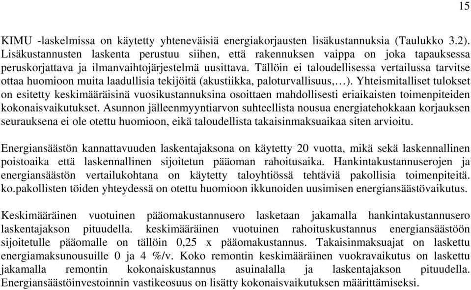 Tällöin ei taloudellisessa vertailussa tarvitse ottaa huomioon muita laadullisia tekijöitä (akustiikka, paloturvallisuus, ).