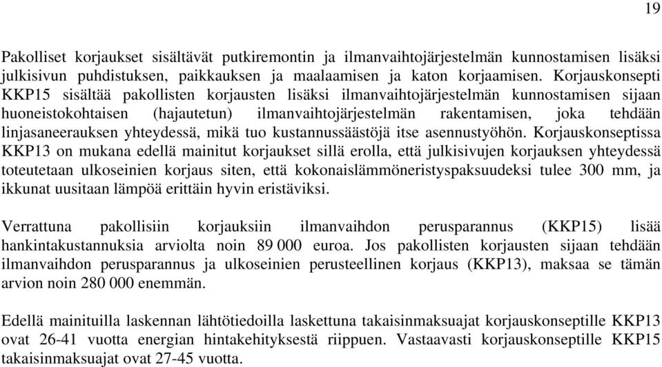 linjasaneerauksen yhteydessä, mikä tuo kustannussäästöjä itse asennustyöhön.