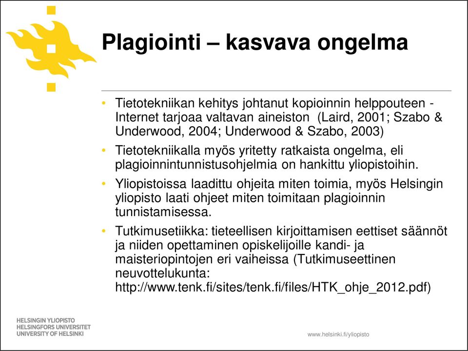 Yliopistoissa laadittu ohjeita miten toimia, myös Helsingin yliopisto laati ohjeet miten toimitaan plagioinnin tunnistamisessa.