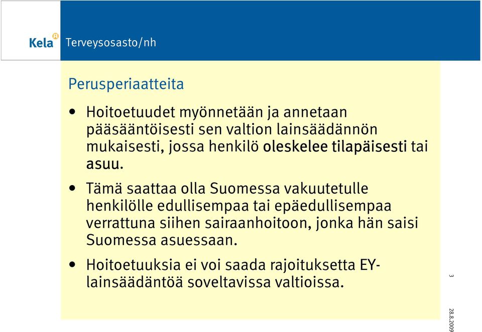 Tämä saattaa olla Suomessa vakuutetulle henkilölle edullisempaa tai epäedullisempaa verrattuna