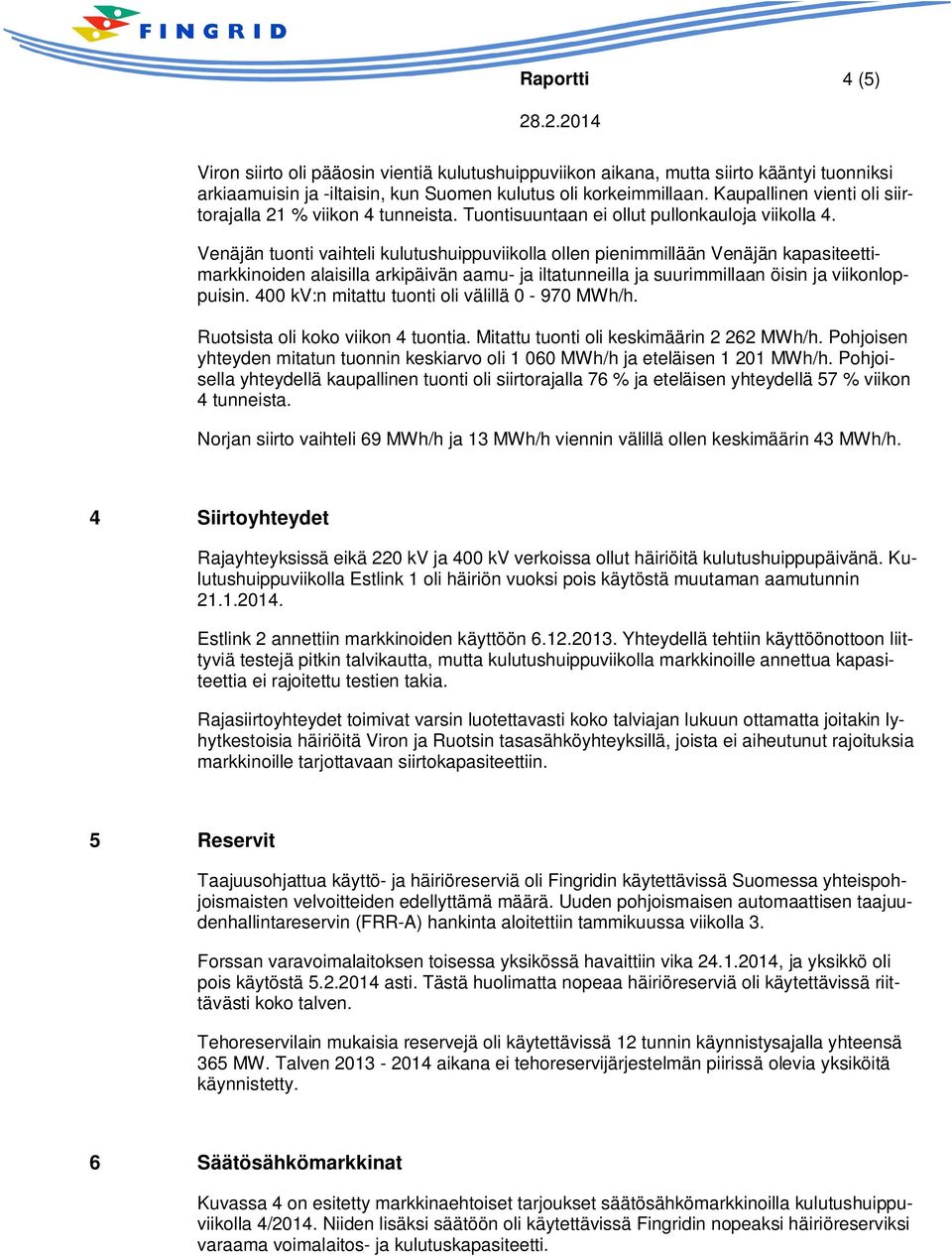 Venäjän tuonti vaihteli kulutushuippuviikolla ollen pienimmillään Venäjän kapasiteettimarkkinoiden alaisilla arkipäivän aamu- ja iltatunneilla ja suurimmillaan öisin ja viikonloppuisin.