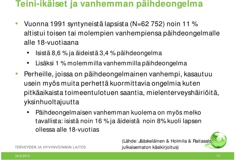 myös muita perhettä kuormittavia ongelmia kuten pitkäaikaista toimeentulotuen saantia, mielenterveyshäiriöitä, yksinhuoltajuutta Päihdeongelmaisen vanhemman kuolema on