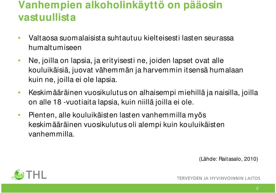 lapsia. Keskimääräinen vuosikulutus on alhaisempi miehillä ja naisilla, joilla on alle 18 -vuotiaita lapsia, kuin niillä joilla ei ole.