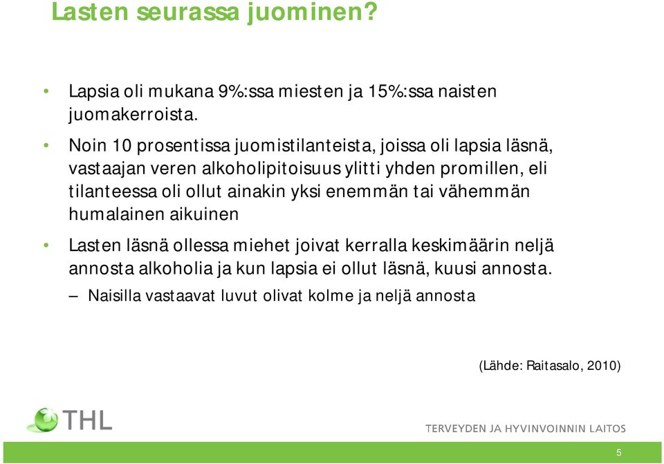 tilanteessa oli ollut ainakin yksi enemmän tai vähemmän humalainen aikuinen Lasten läsnä ollessa miehet joivat kerralla