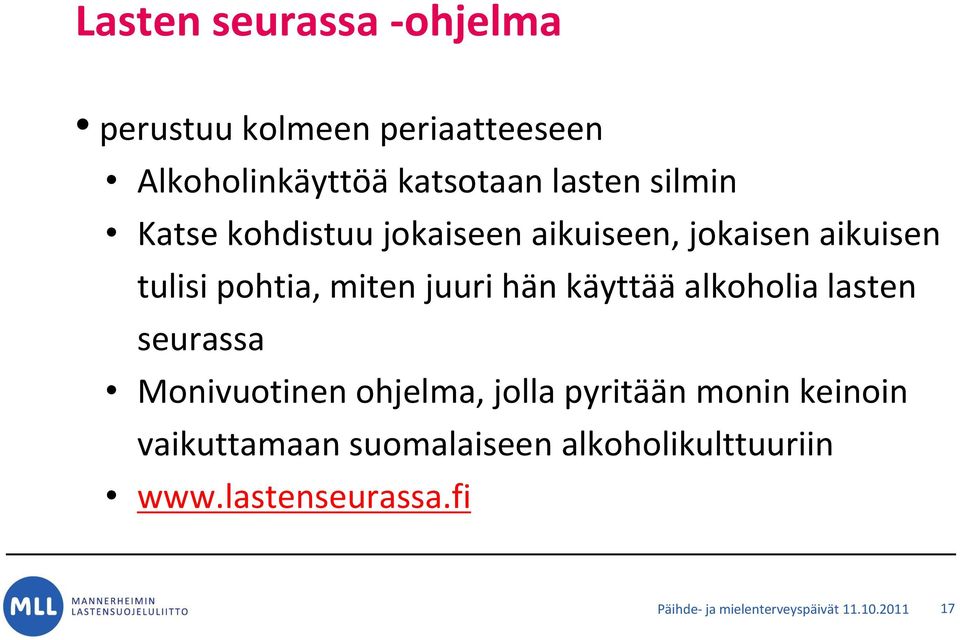 käyttää alkoholia lasten seurassa Monivuotinen ohjelma, jolla pyritään monin keinoin