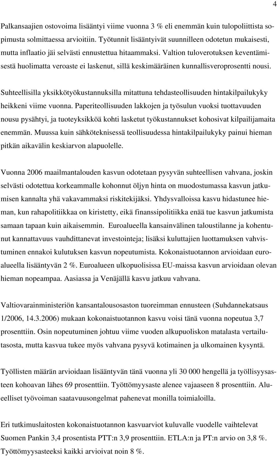 Valtion tuloverotuksen keventämisestä huolimatta veroaste ei laskenut, sillä keskimääräinen kunnallisveroprosentti nousi.