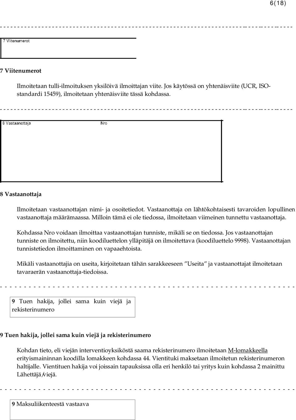 Milloin tämä ei ole tiedossa, ilmoitetaan viimeinen tunnettu vastaanottaja. Kohdassa Nro voidaan ilmoittaa vastaanottajan tunniste, mikäli se on tiedossa.