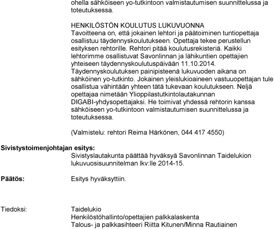 Rehtori pitää koulutusrekisteriä. Kaikki lehtorimme osallistuvat Savonlinnan ja lähikuntien opettajien yhteiseen täydennyskoulutuspäivään 11.10.2014.