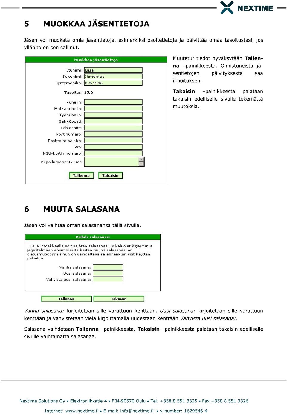 Takaisin painikkeesta palataan takaisin edelliselle sivulle tekemättä muutoksia. 6 MUUTA SALASANA Jäsen voi vaihtaa oman salasanansa tällä sivulla.