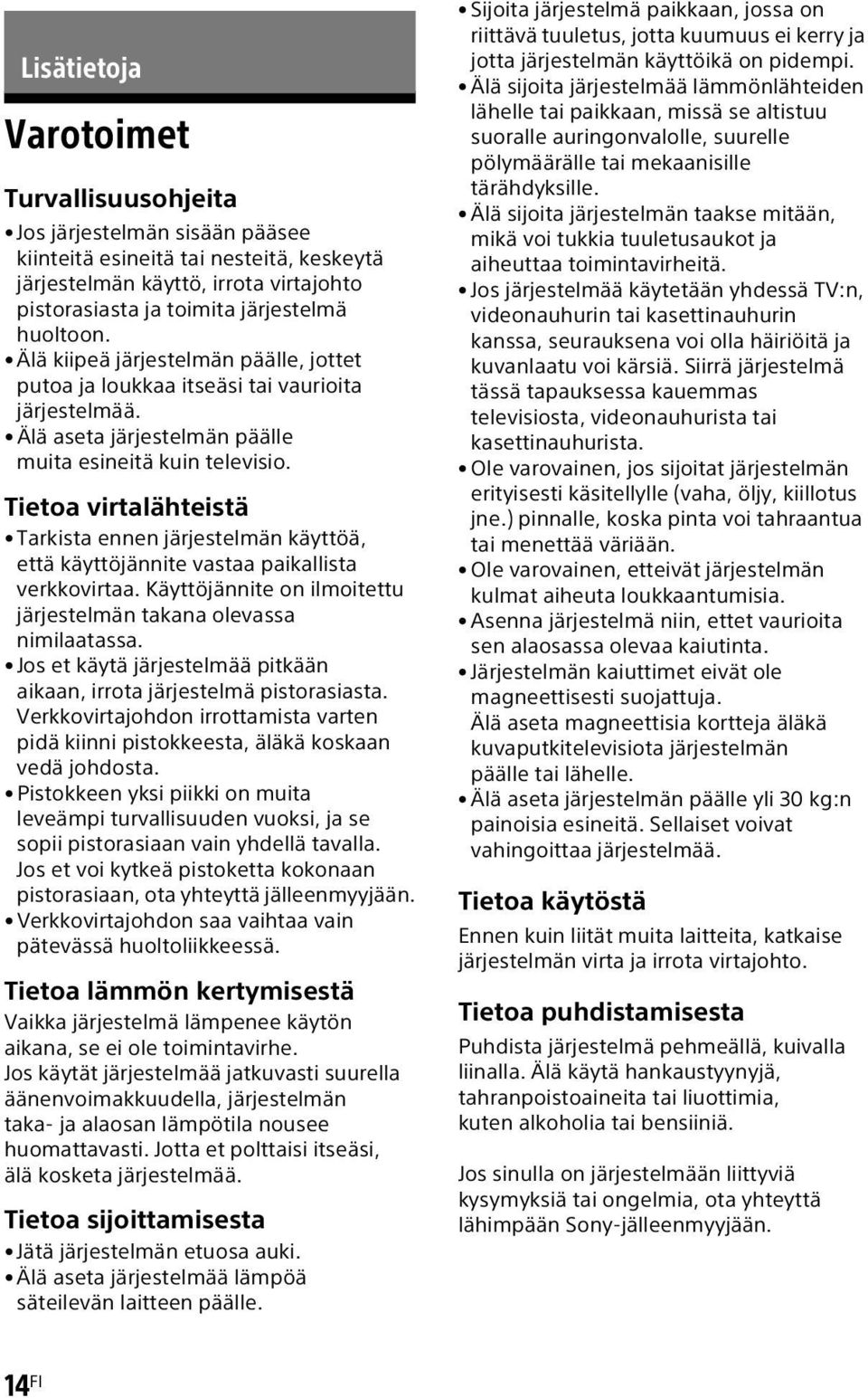 Tietoa virtalähteistä Tarkista ennen järjestelmän käyttöä, että käyttöjännite vastaa paikallista verkkovirtaa. Käyttöjännite on ilmoitettu järjestelmän takana olevassa nimilaatassa.