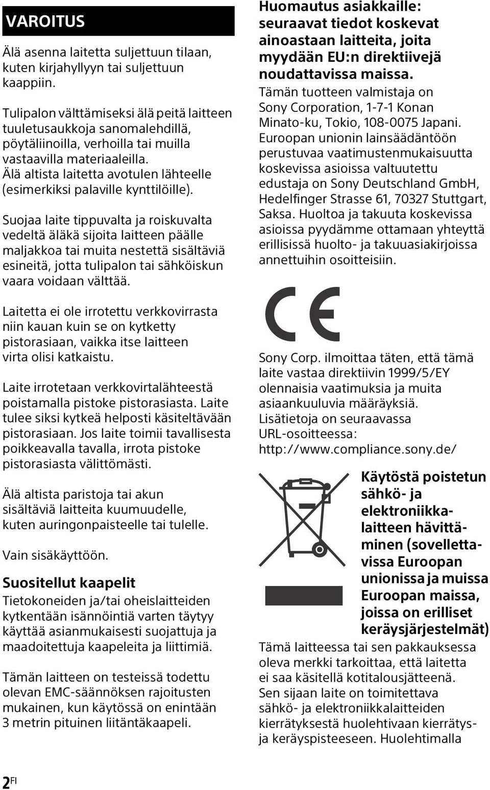 Älä altista laitetta avotulen lähteelle (esimerkiksi palaville kynttilöille).