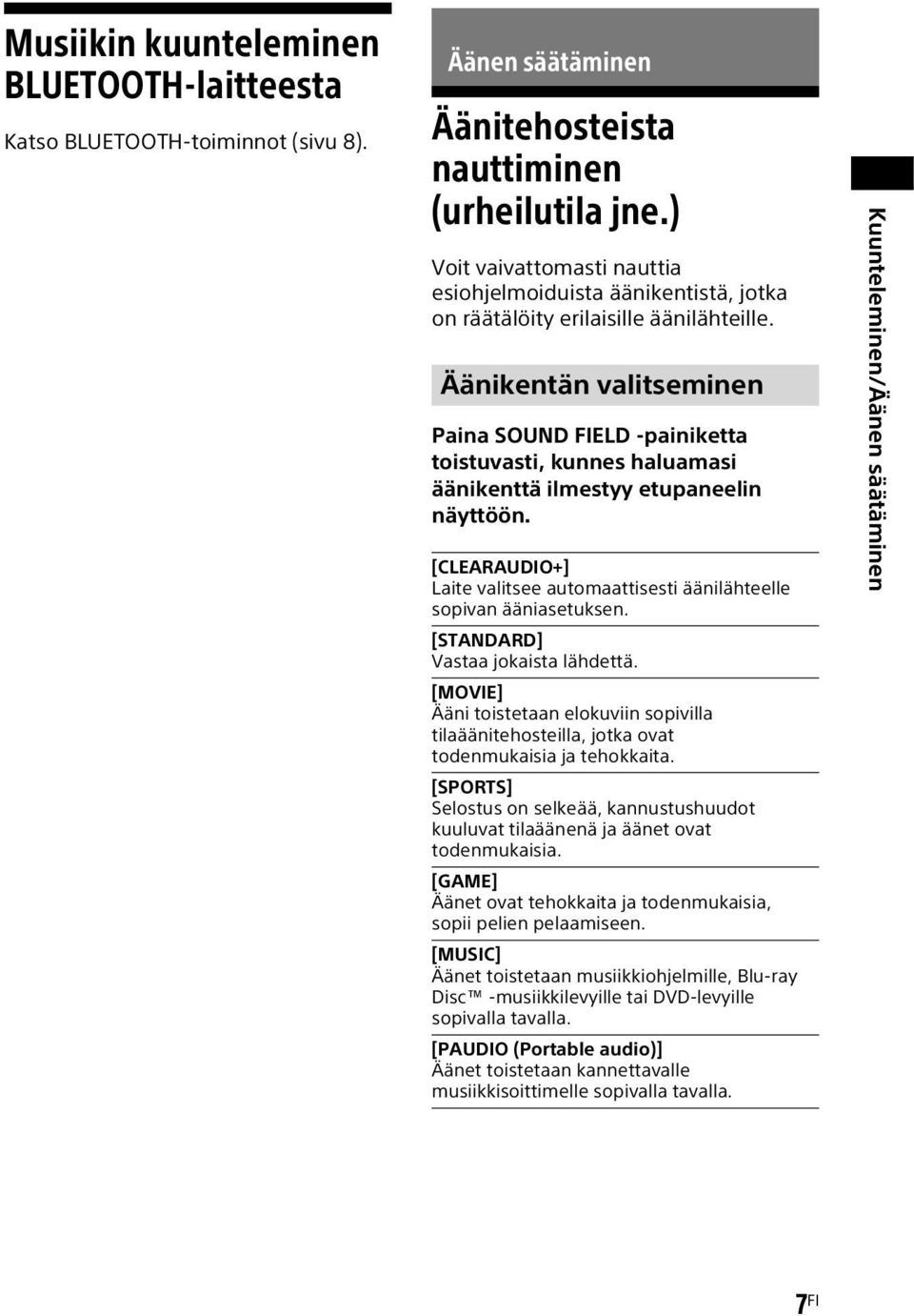 Äänikentän valitseminen Paina SOUND FIELD -painiketta toistuvasti, kunnes haluamasi äänikenttä ilmestyy etupaneelin näyttöön.