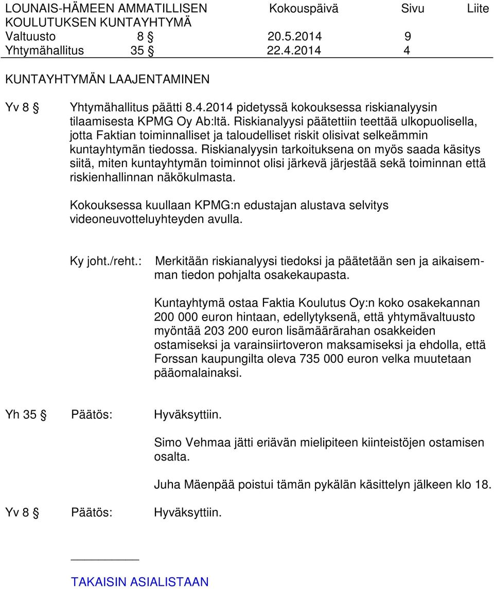 Riskianalyysin tarkoituksena on myös saada käsitys siitä, miten kuntayhtymän toiminnot olisi järkevä järjestää sekä toiminnan että riskienhallinnan näkökulmasta.