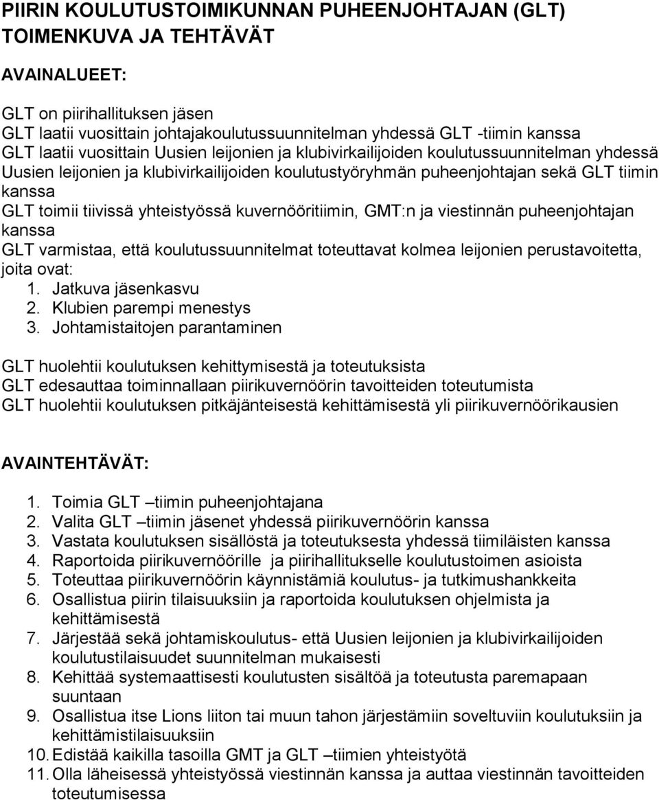 tiivissä yhteistyössä kuvernööritiimin, GMT:n ja viestinnän puheenjohtajan kanssa GLT varmistaa, että koulutussuunnitelmat toteuttavat kolmea leijonien perustavoitetta, joita ovat: 1.