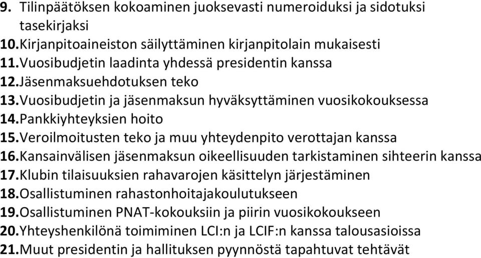 Veroilmoitusten teko ja muu yhteydenpito verottajan kanssa 16. Kansainvälisen jäsenmaksun oikeellisuuden tarkistaminen sihteerin kanssa 17.