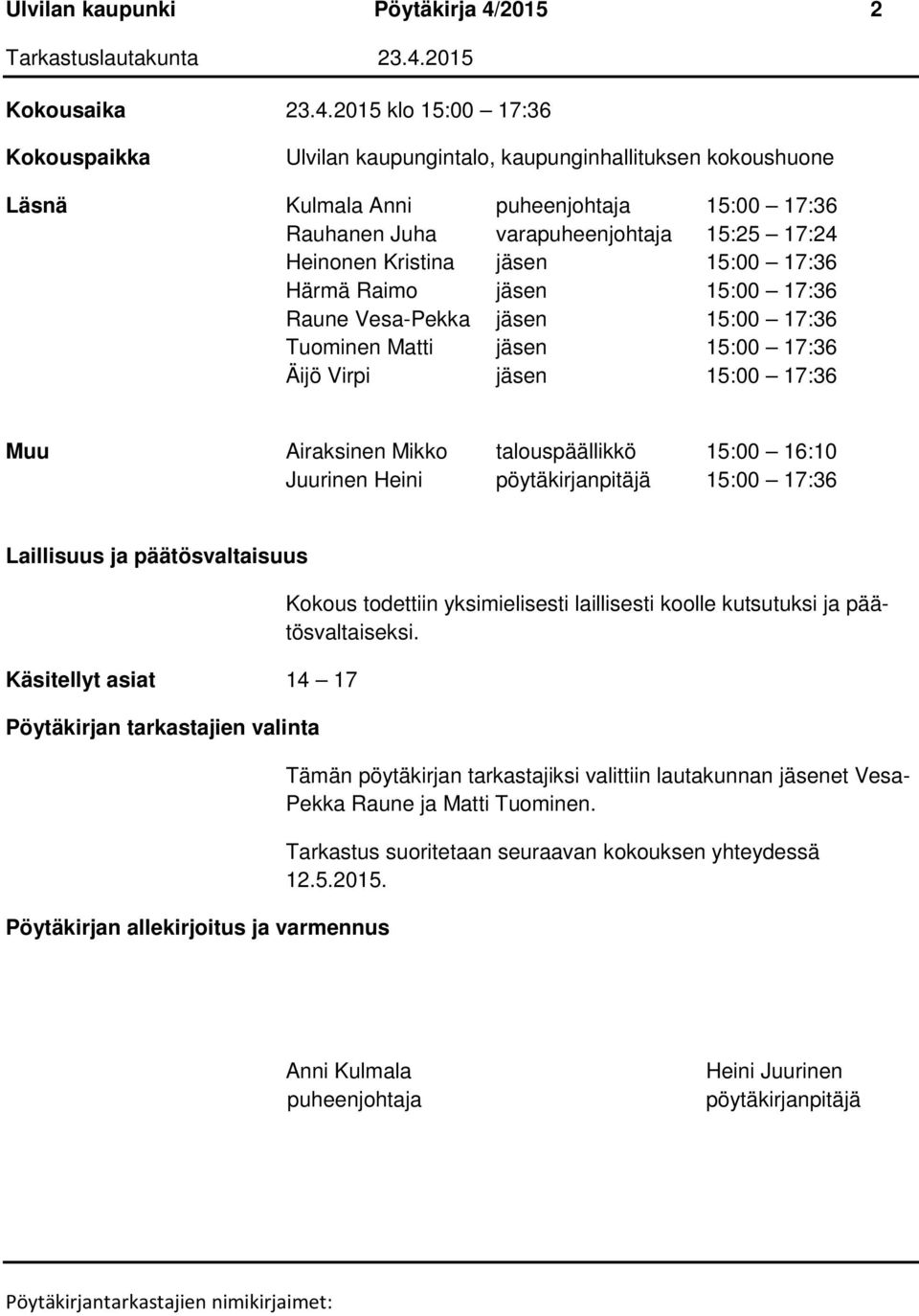 2015 klo 15:00 17:36 Kokouspaikka Ulvilan kaupungintalo, kaupunginhallituksen kokoushuone Läsnä Kulmala Anni puheenjohtaja 15:00 17:36 Rauhanen Juha varapuheenjohtaja 15:25 17:24 Heinonen Kristina