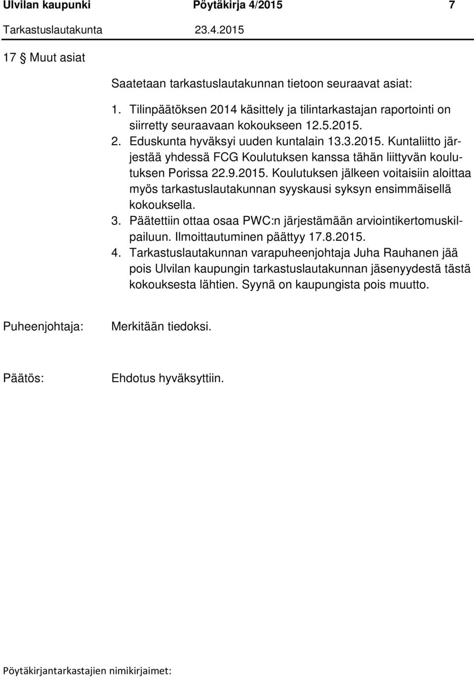 9.2015. Koulutuksen jälkeen voitaisiin aloittaa myös tarkastuslautakunnan syyskausi syksyn ensimmäisellä kokouksella. 3. Päätettiin ottaa osaa PWC:n järjestämään arviointikertomuskilpailuun.