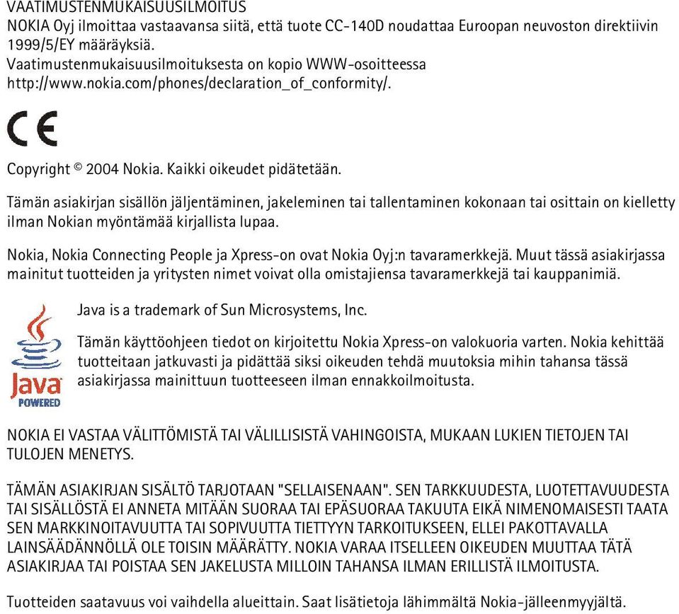 Tämän asiakirjan sisällön jäljentäminen, jakeleminen tai tallentaminen kokonaan tai osittain on kielletty ilman Nokian myöntämää kirjallista lupaa.