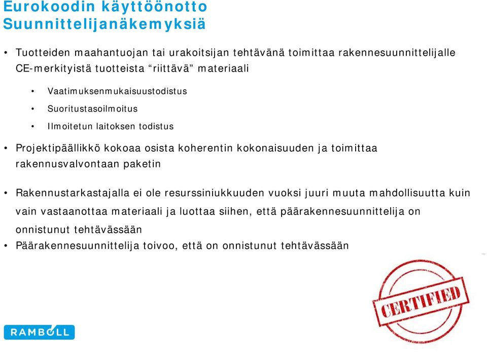 toimittaa rakennusvalvontaan paketin Rakennustarkastajalla ei ole resurssiniukkuuden vuoksi juuri muuta mahdollisuutta kuin vain