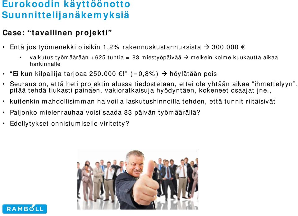 höylätään pois Seuraus on, että heti projektin alussa tiedostetaan, ettei ole yhtään aikaa ihmettelyyn, pitää tehdä tiukasti painaen,