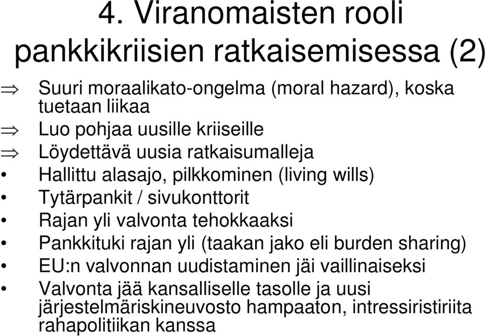 sivukonttorit Rajan yli valvonta tehokkaaksi Pankkituki rajan yli (taakan jako eli burden sharing) EU:n valvonnan uudistaminen