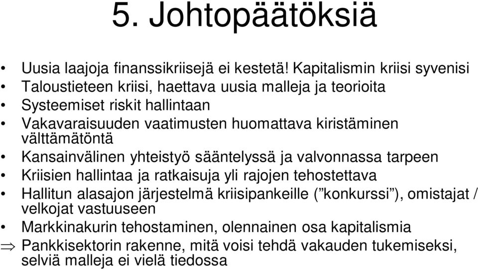 huomattava kiristäminen välttämätöntä Kansainvälinen yhteistyö sääntelyssä ja valvonnassa tarpeen Kriisien hallintaa ja ratkaisuja yli rajojen