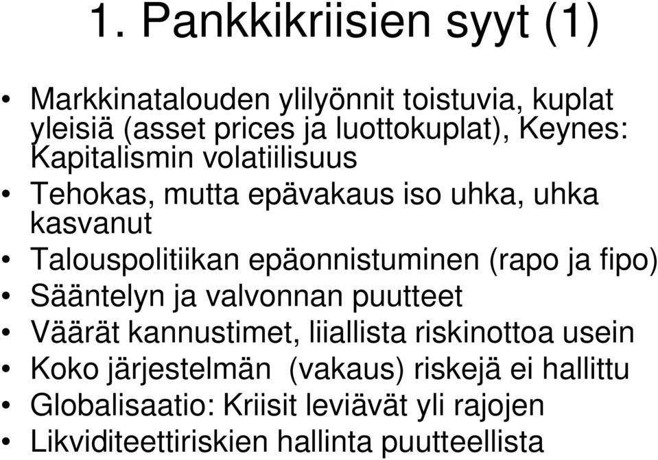 epäonnistuminen (rapo ja fipo) Sääntelyn ja valvonnan puutteet Väärät kannustimet, liiallista riskinottoa usein