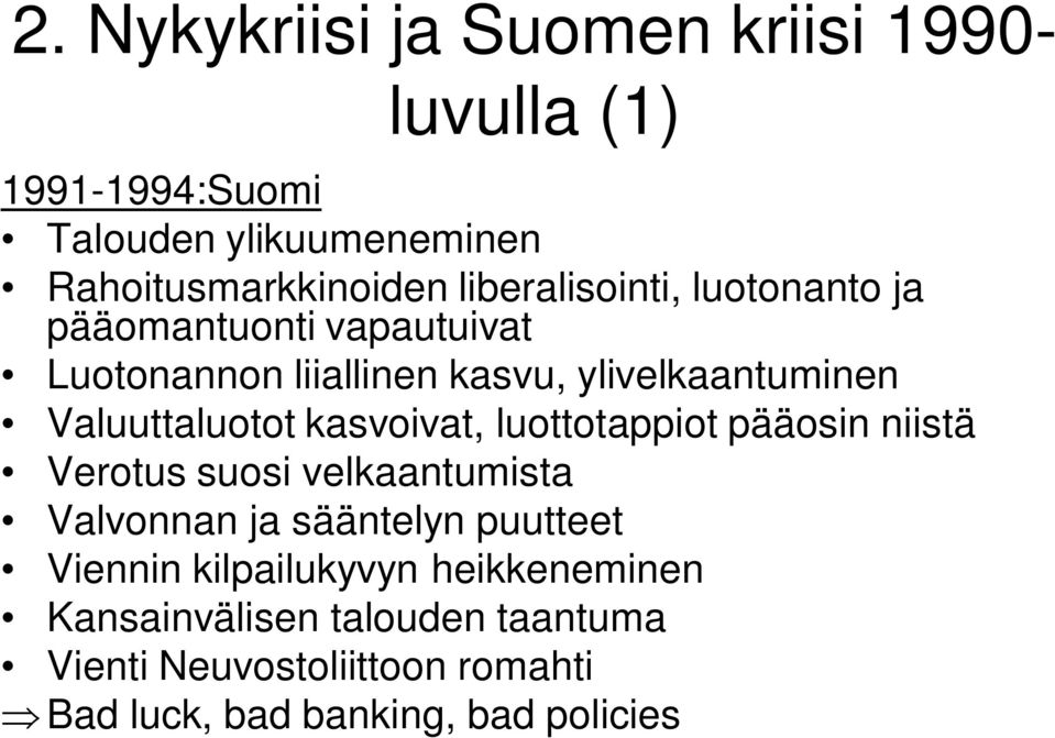 Valuuttaluotot kasvoivat, luottotappiot pääosin niistä Verotus suosi velkaantumista Valvonnan ja sääntelyn puutteet