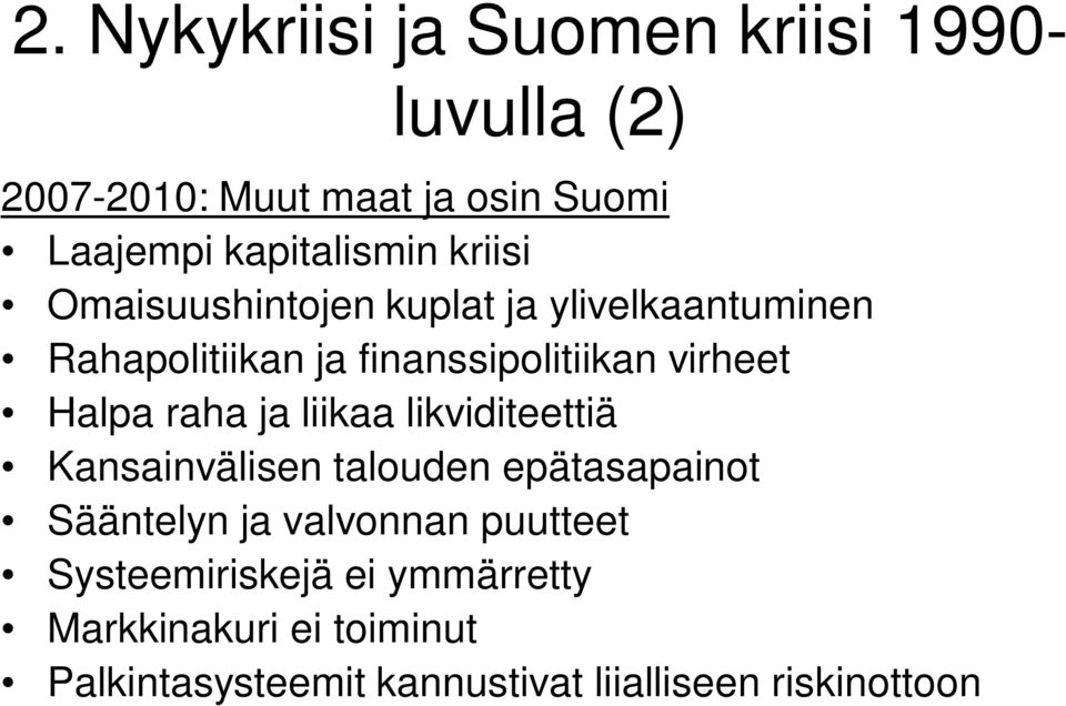 virheet Halpa raha ja liikaa likviditeettiä Kansainvälisen talouden epätasapainot Sääntelyn ja valvonnan