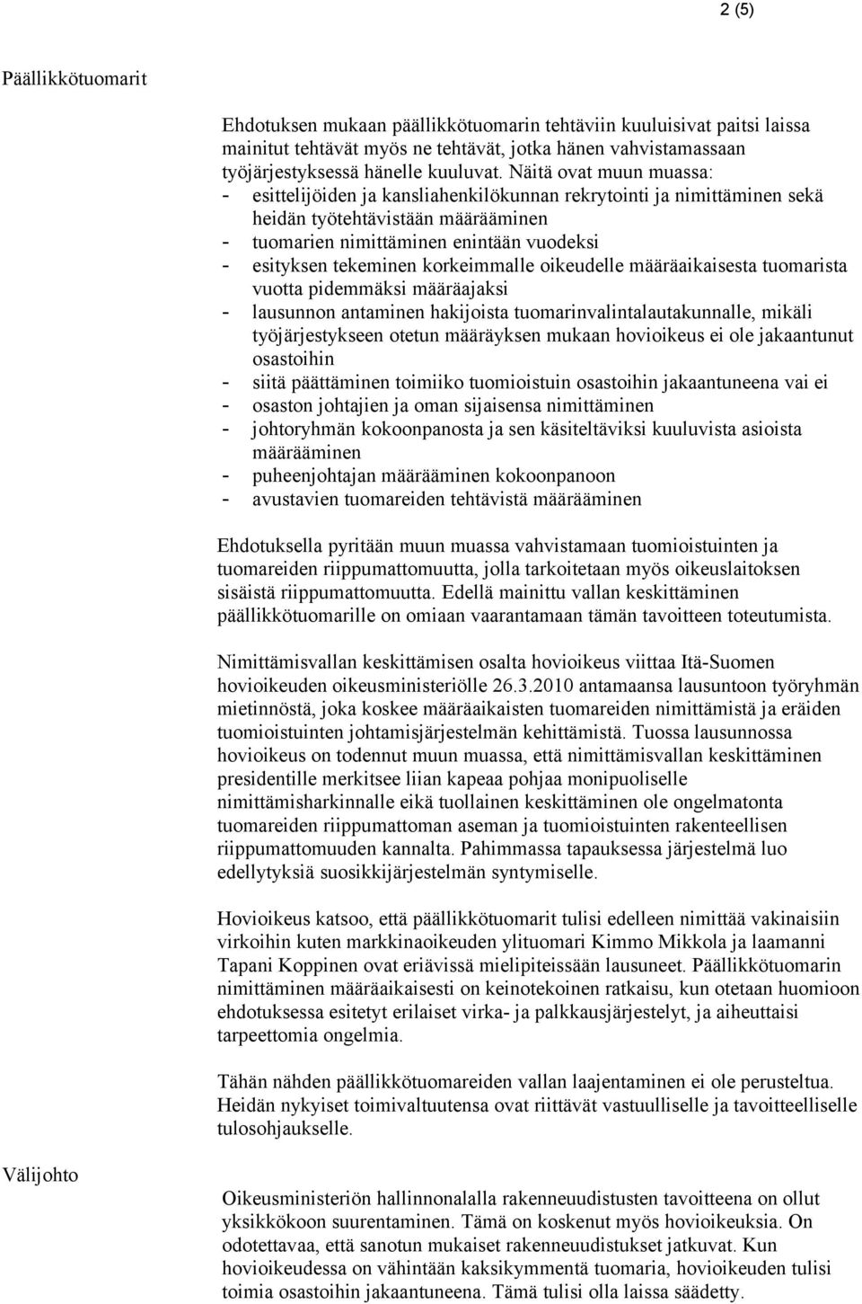 korkeimmalle oikeudelle määräaikaisesta tuomarista vuotta pidemmäksi määräajaksi - lausunnon antaminen hakijoista tuomarinvalintalautakunnalle, mikäli työjärjestykseen otetun määräyksen mukaan