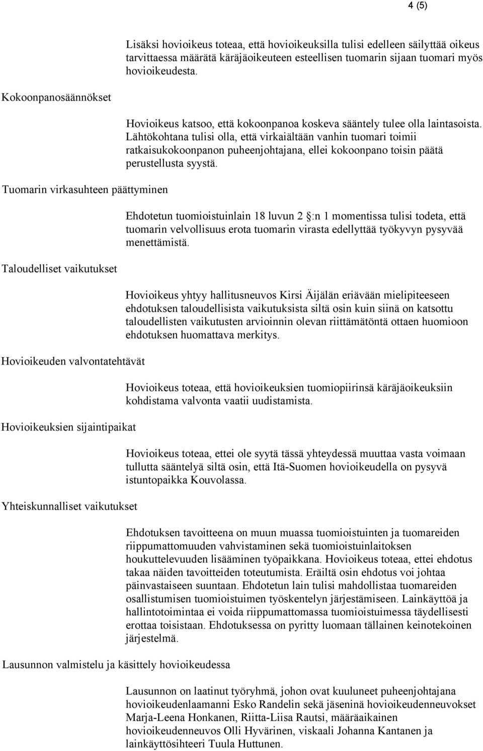 käsittely hovioikeudessa Hovioikeus katsoo, että kokoonpanoa koskeva sääntely tulee olla laintasoista.