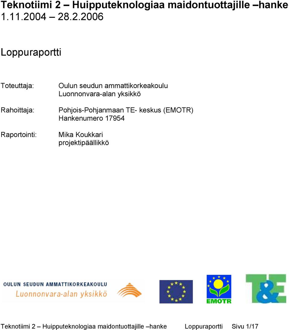 04 28.2.2006 Loppuraportti Toteuttaja: Rahoittaja: Raportointi: Oulun seudun
