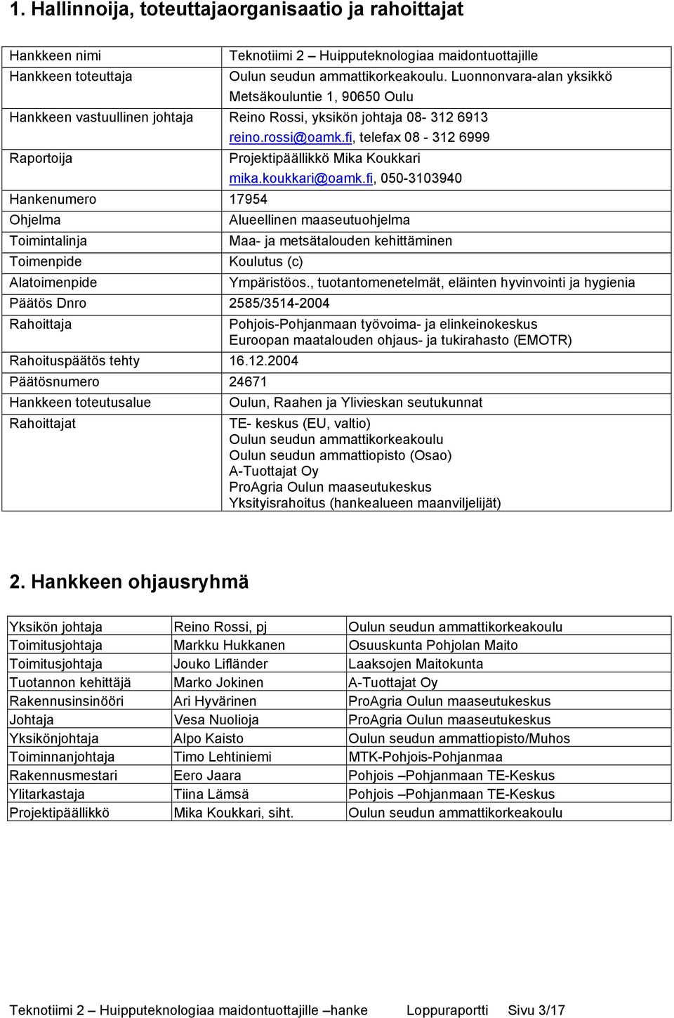 fi, telefax 08-312 6999 Raportoija Hankenumero 17954 Ohjelma Toimintalinja Toimenpide Alatoimenpide Projektipäällikkö Mika Koukkari mika.koukkari@oamk.