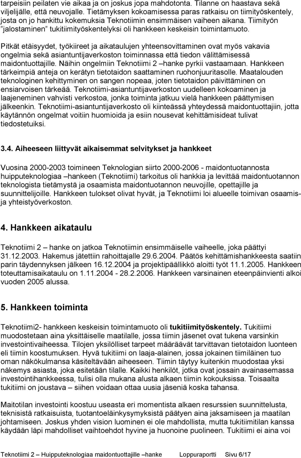 Tiimityön jalostaminen tukitiimityöskentelyksi oli hankkeen keskeisin toimintamuoto.