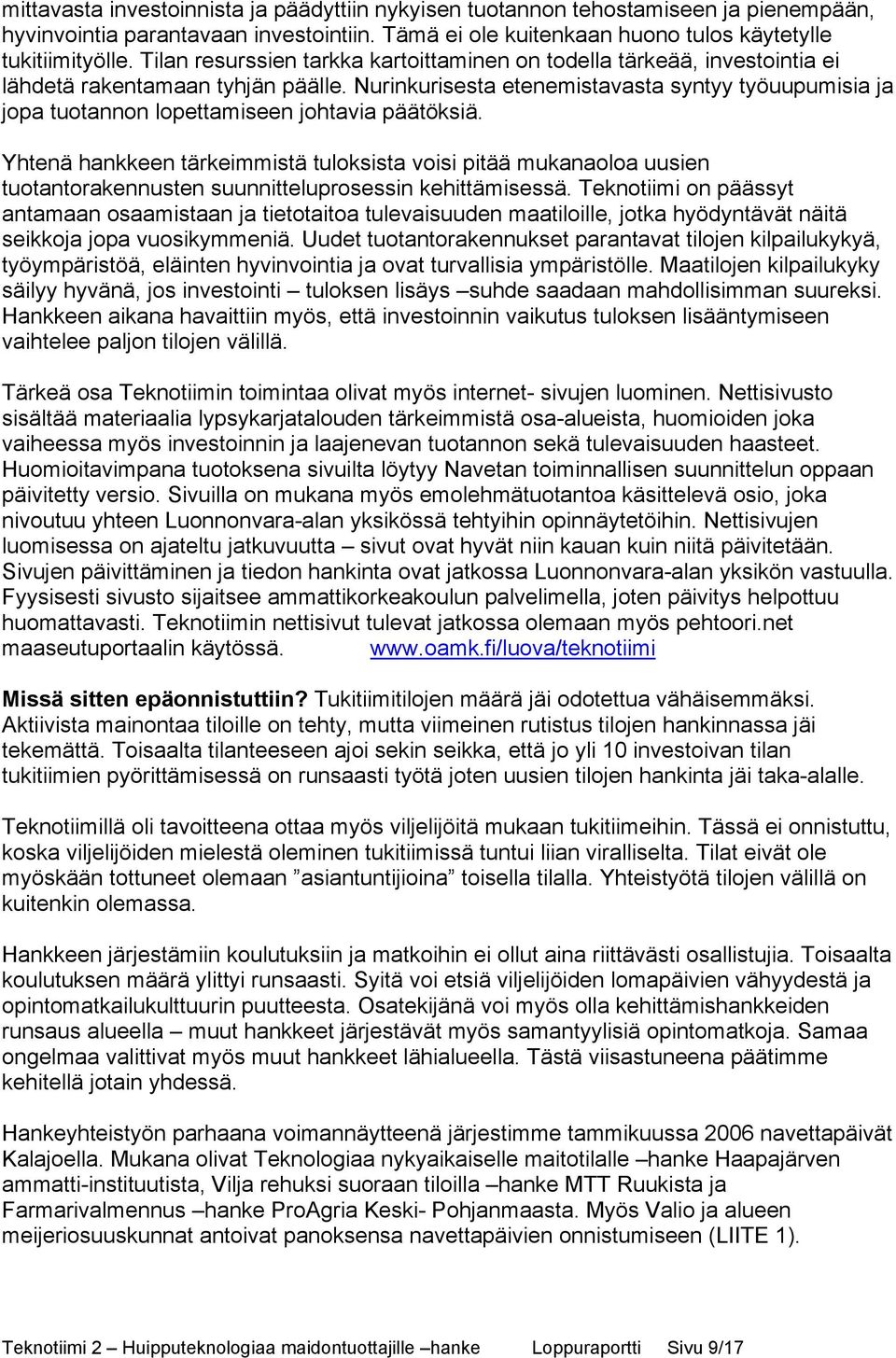 Nurinkurisesta etenemistavasta syntyy työuupumisia ja jopa tuotannon lopettamiseen johtavia päätöksiä.
