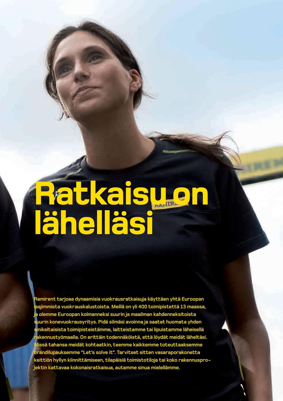 Pidä silmäsi avoinna ja saatat huomata yhden sinikeltaisista toimipisteistämme, laitteistamme tai lipuistamme läheisellä rakennustyömaalla.