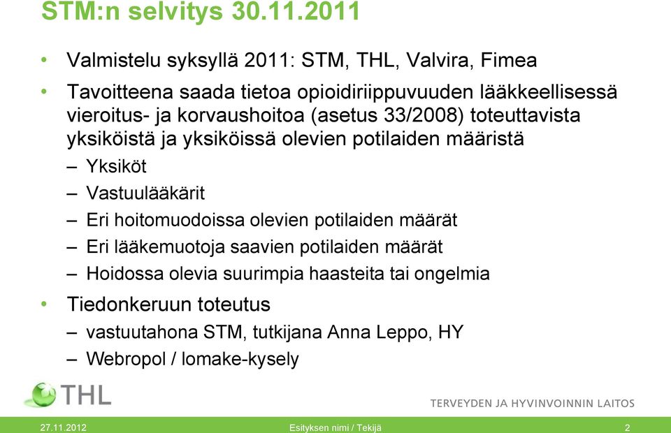 korvaushoitoa (asetus 33/2008) toteuttavista yksiköistä ja yksiköissä olevien potilaiden määristä Yksiköt Vastuulääkärit Eri