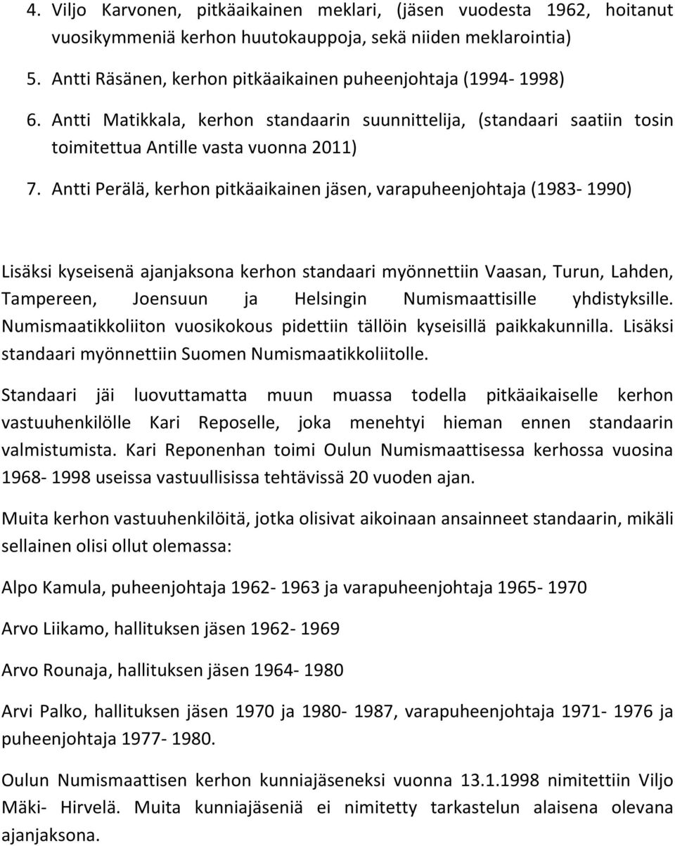 Antti Perälä, kerhon pitkäaikainen jäsen, varapuheenjohtaja (1983-1990) Lisäksi kyseisenä ajanjaksona kerhon standaari myönnettiin Vaasan, Turun, Lahden, Tampereen, Joensuun ja Helsingin