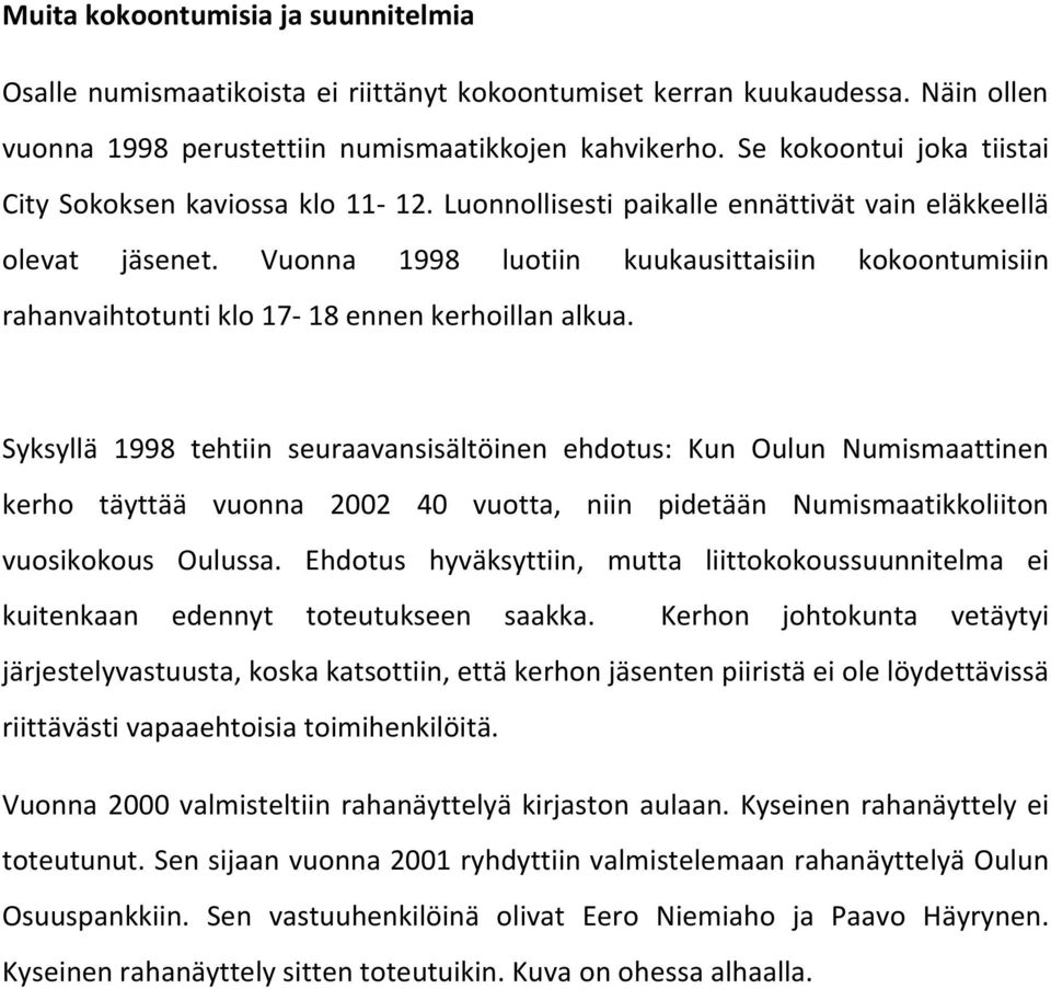 Vuonna 1998 luotiin kuukausittaisiin kokoontumisiin rahanvaihtotunti klo 17-18 ennen kerhoillan alkua.