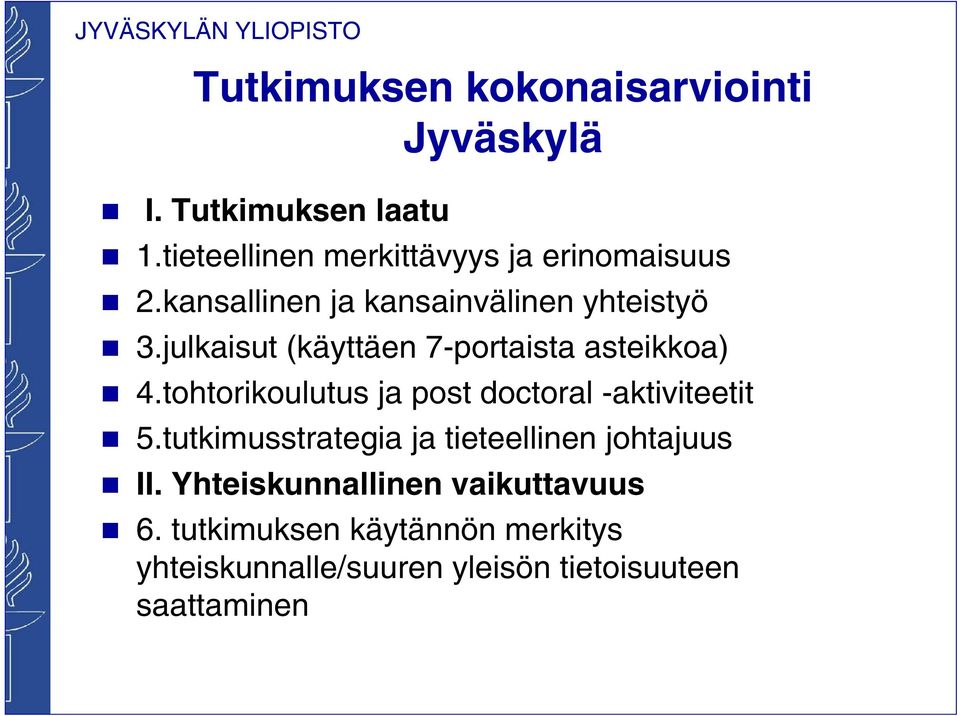 julkaisut (käyttäen 7-portaista asteikkoa) 4.tohtorikoulutus ja post doctoral -aktiviteetit 5.