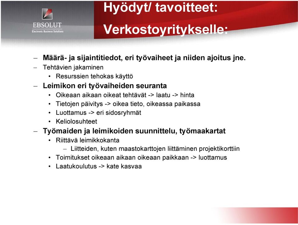 päivitys -> oikea tieto, oikeassa paikassa Luottamus -> eri sidosryhmät Keliolosuhteet Työmaiden ja leimikoiden suunnittelu, työmaakartat