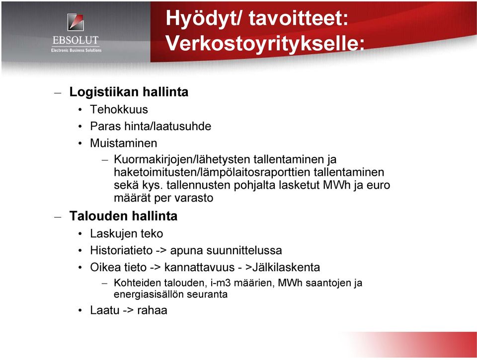 tallennusten pohjalta lasketut MWh ja euro määrät per varasto Talouden hallinta Laskujen teko Historiatieto -> apuna