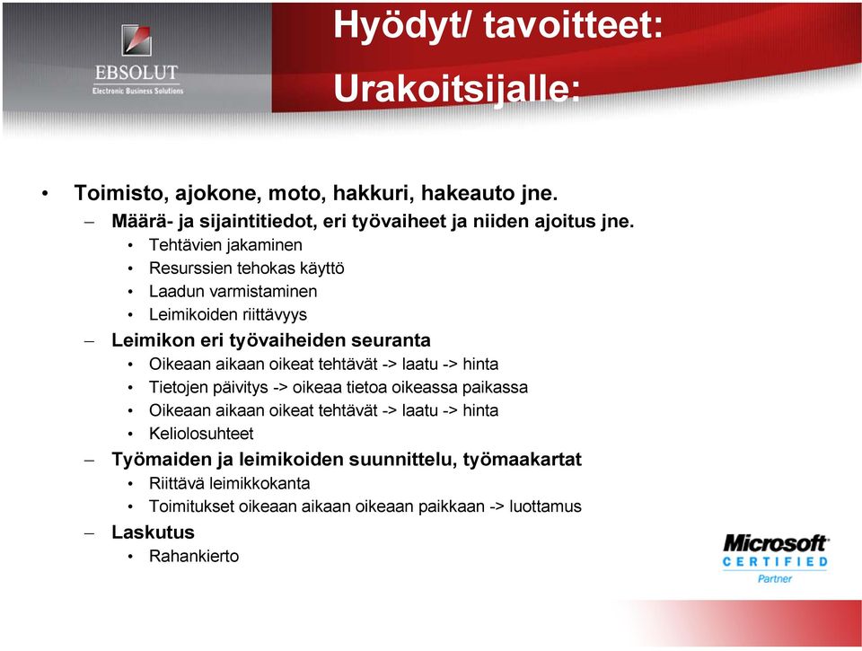 tehtävät -> laatu -> hinta Tietojen päivitys -> oikeaa tietoa oikeassa paikassa Oikeaan aikaan oikeat tehtävät -> laatu -> hinta Keliolosuhteet