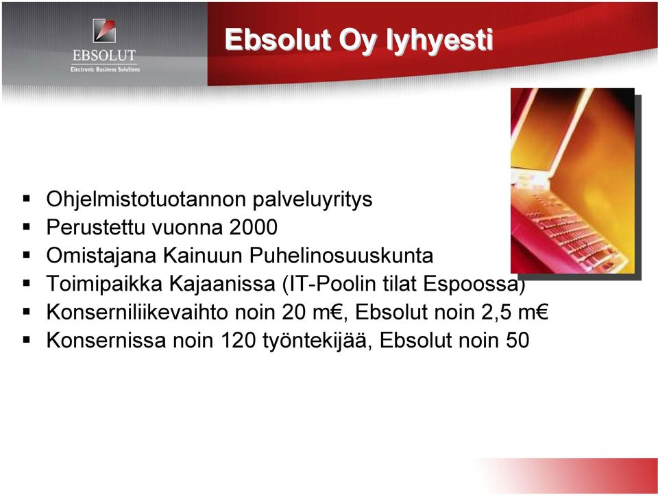 Kajaanissa (IT-Poolin tilat Espoossa) Konserniliikevaihto noin 20
