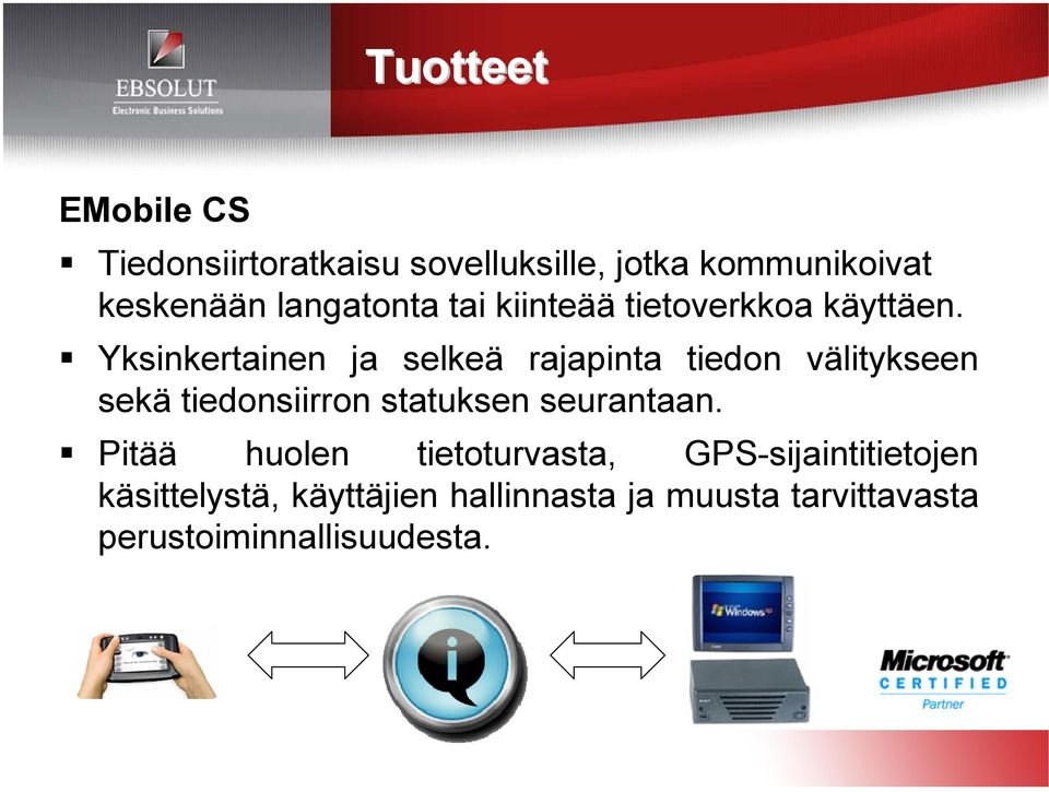 Yksinkertainen ja selkeä rajapinta tiedon välitykseen sekä tiedonsiirron statuksen