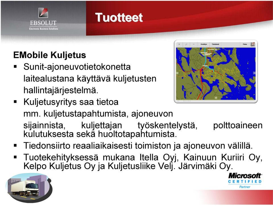 kuljetustapahtumista, ajoneuvon sijainnista, kuljettajan työskentelystä, polttoaineen kulutuksesta sekä
