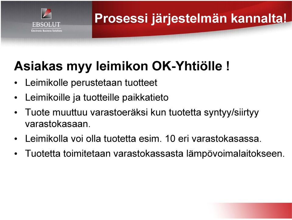 muuttuu varastoeräksi kun tuotetta syntyy/siirtyy varastokasaan.