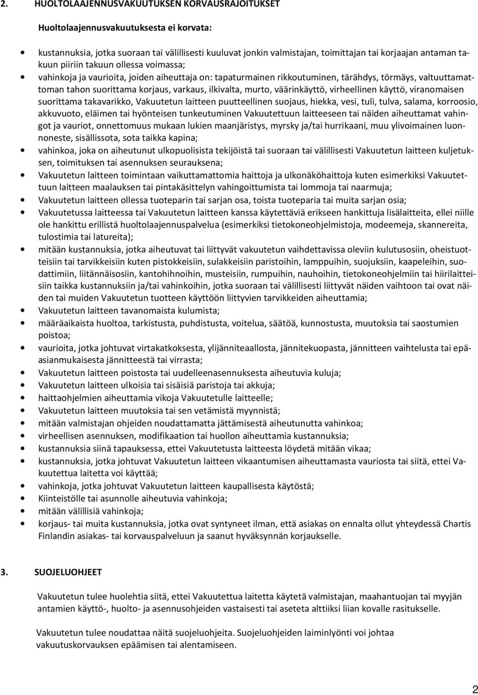 murto, väärinkäyttö, virheellinen käyttö, viranomaisen suorittama takavarikko, Vakuutetun laitteen puutteellinen suojaus, hiekka, vesi, tuli, tulva, salama, korroosio, akkuvuoto, eläimen tai